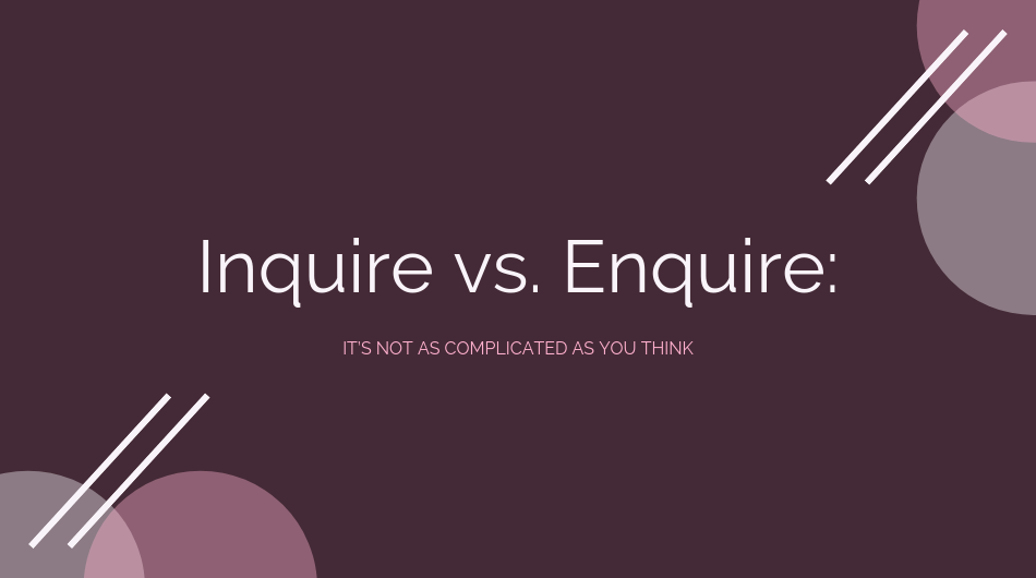 Inquire vs. Enquire